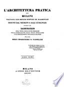 1: L'architettura pratica dei mulini trattata con metodi semplici ed elementari desunti dal Neumann e dall'Eytelwein ...