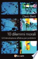 10 dilemmi morali. Un'introduzione all'etica per problemi