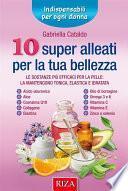 10 super alleati per la tua bellezza