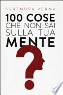 100 cose che non sai sulla tua mente