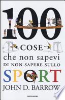 100 cose che non sapevi di non sapere sullo sport