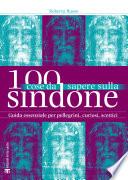 100 cose da sapere sulla Sindone