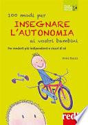 100 modi per insegnare l'autonomia ai vostri bambini