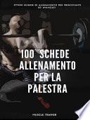 100 Schede di Allenamento per la Palestra