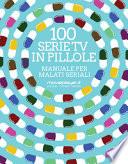 100 serie tv in pillole. Manuale per malati seriali