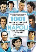 1001 storie e curiosità sul grande Napoli che dovresti conoscere