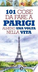 101 cose da fare a Parigi almeno una volta nella vita