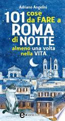 101 cose da fare a Roma di notte almeno una volta nella vita