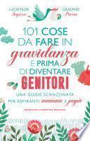 101 cose da fare in gravidanza e prima di diventare genitori