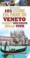 101 cose da fare in Veneto almeno una volta nella vita