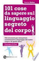 101 cose da sapere sul linguaggio segreto del corpo