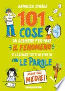 101 cose da scrivere per fare il fenomeno e lasciare tutti di stucco con le parole anche alle medie