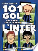 101 gol che hanno fatto grande l'Inter