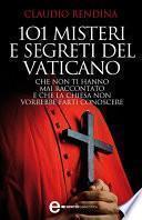 101 misteri e segreti del Vaticano che non ti hanno mai raccontato e che la Chiesa non vorrebbe farti conoscere