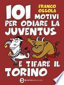 101 motivi per odiare la Juventus e tifare il Torino