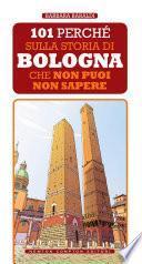 101 perché sulla storia di Bologna che non puoi non sapere