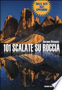 101 scalate su roccia. Dalle Alpi agli Appennini