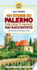 101 storie su Palermo che non ti hanno mai raccontato