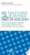 101 trattorie e osterie di Milano dove mangiare almeno una volta nella vita e spendere molto poco