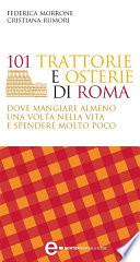 101 trattorie e osterie di Roma dove mangiare almeno una volta nella vita e spendere molto poco