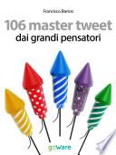 106 master tweet dai grandi pensatori sulla cultura, l’esistenza, la politica, il pensiero e la società... debitamente commentati