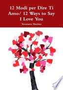 12 Modi per Dire Ti Amo/ 12 Ways to Say I Love You