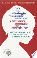 12 strategie rivoluzionarie per favorire lo sviluppo mentale del bambino. Una guida pratica con esercizi, schede e giochi