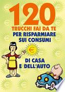 120 Trucchi Fai da te per risparmiare sui consumi