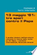 13 maggio 81: tre spari contro il Papa