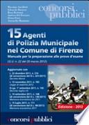 15 agenti di polizia municipale nel comune di Firenze. Manuale per la preparazione alle prove d'esame