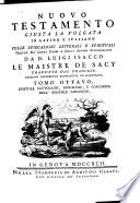 18-25: Nuovo Testamento giusta la volgata in latino e italiano colle spiegazioni letterali e spirituali tratte da' santi padri e dagli autori ecclesiastici da d. Luigi Isacco Le Maistre de Sacy, tradotte dal francese
