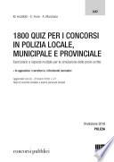 1800 quiz per i concorsi in polizia locale, municipale e provinciale. Eserciziario a risposta multipla per la simulazione delle prove scritte