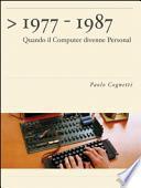 1977-1987. Quando il computer divenne personal