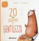 20 grammi di gentilezza. Storie in punta di piedi. Ediz. a colori