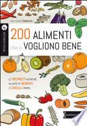 200 alimenti che ci vogliono bene. Le proprietà nutritive. Gli effetti benefici. I consigli pratici