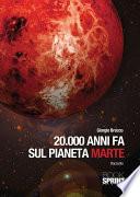 20000 anni fa sul pianeta marte