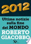 2012 ultime notizie sulla fine del mondo (XS Mondadori)