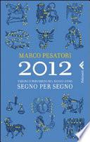 2012. Visioni e previsioni sul nuovo anno. Segno per segno