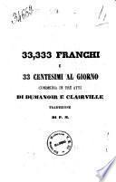 33,333 franchi e 33 centesimi al giorno commedia in tre atti di Dumanoir e Clairville
