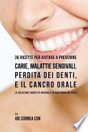 36 Ricette Per Aiutare a Prevenire Carie, Malattie Gengivali, Perdita Dei Denti, E Il Cancro Orale