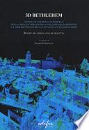3D Bethlehem. Sistema di gestione e controllo della crescita urbana per lo sviluppo del patrimonio e il miglioramento della vita nella città di Betlemme. Report del primo anno di progetto. Ediz. italiana e inglese
