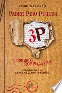 3P. Padre Pino Puglisi. Supereroe rompiscatole
