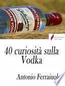 40 curiosità sulla Vodka