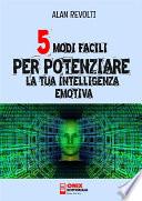 5 modi facili per potenziare la tua Intelligenza Emotiva