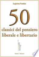 50 Classici Del Pensiero Liberale E Libertario