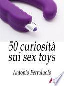 50 curiosità sui sex toys