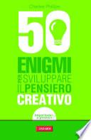 50 enigmi per sviluppare il pensiero creativo