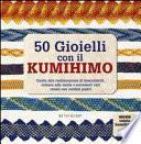 50 gioielli con il kumihimo