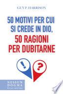 50 motivi per cui si crede in Dio, 50 ragioni per dubitarne