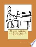 50 Pezzi Facilissimi Per Il Primo Periodo Di Pianoforte